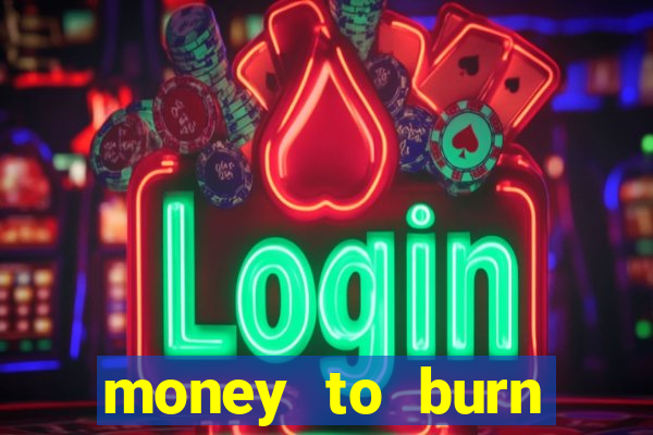 money to burn money to-burn system chapter 1 pt br